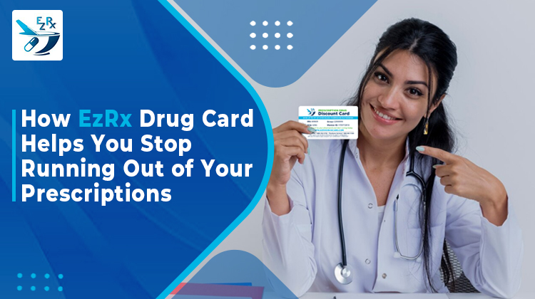 How EzRx Drug Card Helps You Stop Running Out of Your Prescriptions